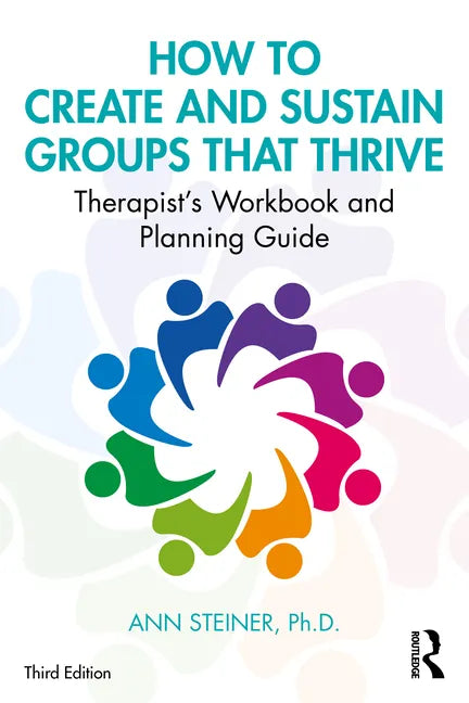 How to Create and Sustain Groups That Thrive: Therapist's Workbook and Planning Guide - Paperback