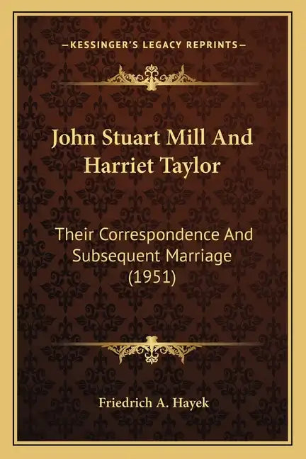 John Stuart Mill And Harriet Taylor: Their Correspondence And Subsequent Marriage (1951) - Paperback