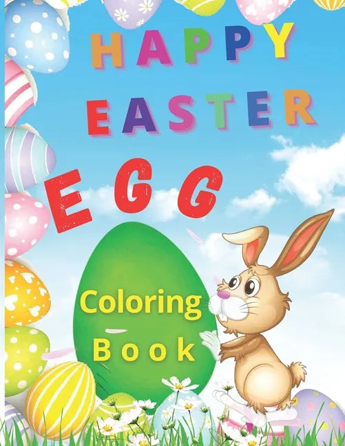 Happy Easter Egg: Happy Easter Egg Coloring Book- Funny Coloring Pages With Easter Eggs and Bunnies For Kids Makes This Book The Perfect - Paperback