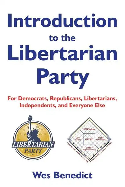 Introduction to the Libertarian Party: For Democrats, Republicans, Libertarians, Independents, and Everyone Else - Paperback