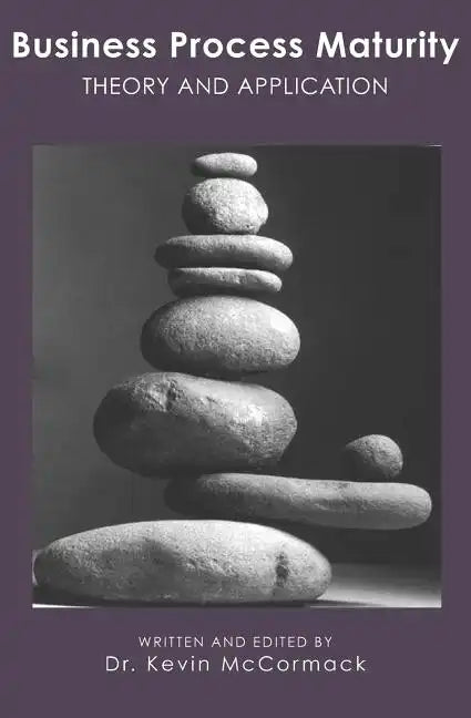 Business Process Maturity: Theory and Application - Paperback