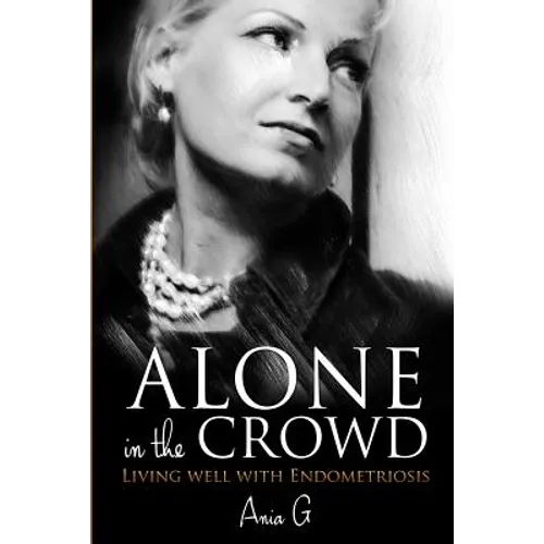 Alone in the Crowd - Living Well with Endometriosis - Paperback