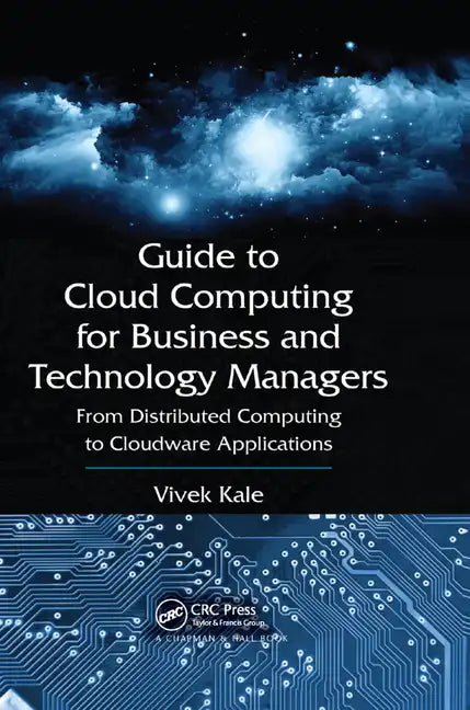 Guide to Cloud Computing for Business and Technology Managers: From Distributed Computing to Cloudware Applications - Paperback