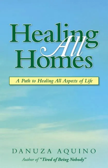Healing All Homes: A Path to Healing All Aspects of Life - Paperback