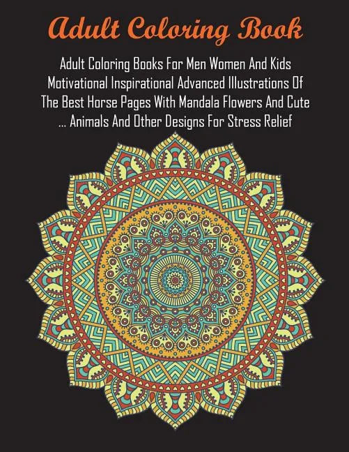 Adult Coloring Books For Men Women And Kids Motivational Inspirational Advanced Illustrations Of The Best Horse Pages With Mandala Flowers And Cute .. - Paperback