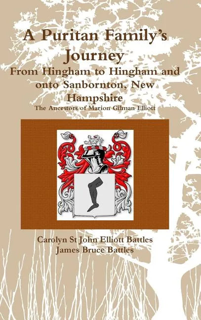 A Puritan Family's Journey: From Hingham to Hingham and onto Sanbornton, New Hampshire The Ancestors of Marion Gilman Elliott - Hardcover