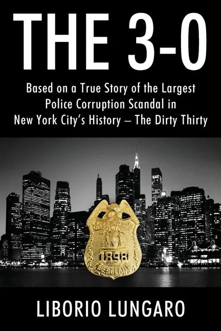 The 3-0: Based on a True Story of the Largest Police Corruption Scandal in New York City's History - The Dirty Thirty - Paperback