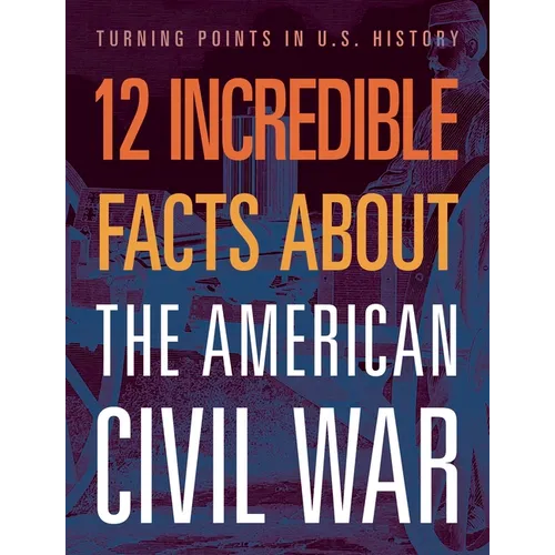 12 Incredible Facts about the American Civil War - Hardcover