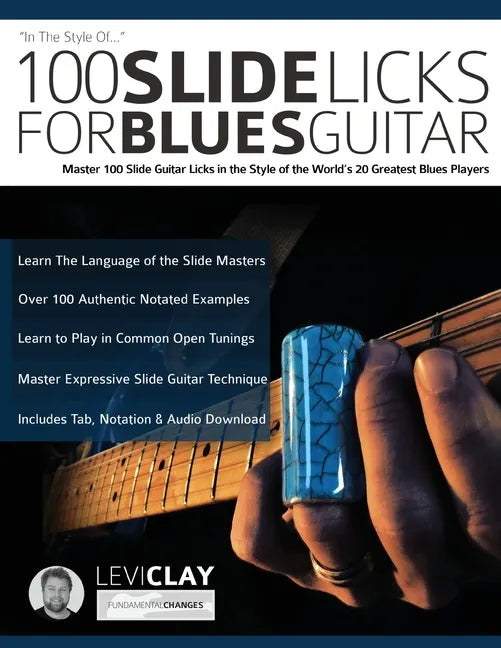 100 Slide Licks For Blues Guitar: Master 100 Slide Guitar Licks in the Style of the World's 20 Greatest Blues Players - Paperback