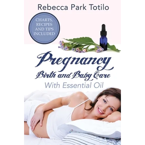 Pregnancy, Birth and Baby Care With Essential Oil: Essential Oils for Labor - Paperback