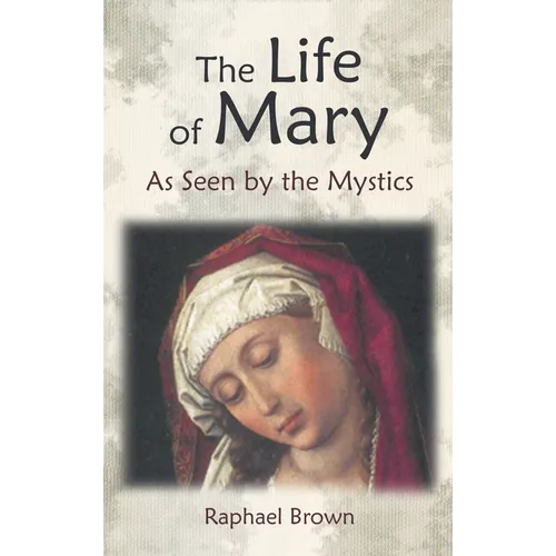 The Life of Mary as Seen by the Mystics - Hardcover