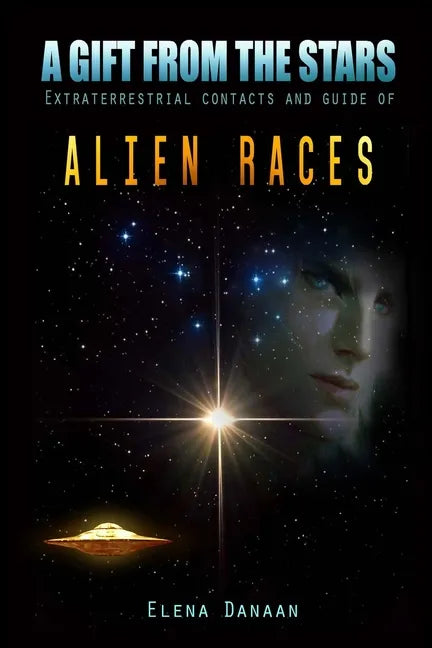 A Gift From The Stars: Extraterrestrial Contacts and Guide of Alien Races - Paperback