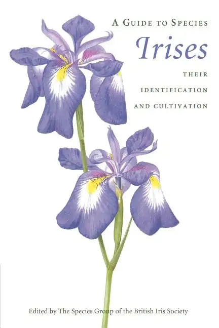 A Guide to Species Irises: Their Identification and Cultivation - Paperback