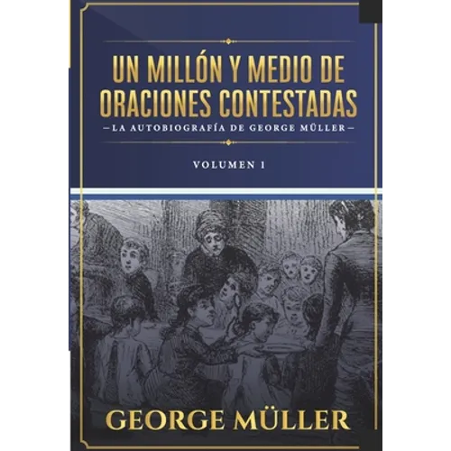 Un millon y medio de oraciones contestadas - Vol. 1: La autobiografia de George Müller - Paperback