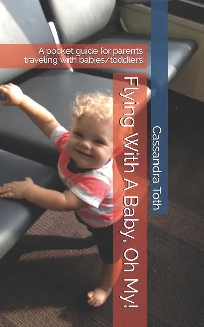 Flying With A Baby, Oh My!: A pocket guide for parents traveling with babies/toddlers - Paperback