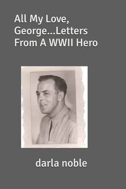 All My Love, George...Letters From A WWII Hero - Paperback