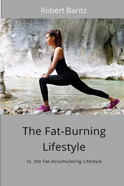 The Fat-Burning Lifestyle: vs. the Fat-Accumulating Lifestyle - Paperback