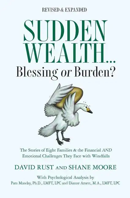 Sudden Wealth: Blessing or Burden? The Stories of Eight Families and the Financial AND Emotional Challenges They Face with Financial Windfalls - Paperback