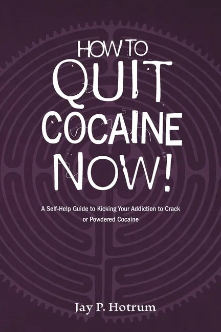 How to Quit Cocaine Now!: A Self-help Guide to Kicking Your Addiction to Crack or Powdered Cocaine. (GlobalAddictionSolutions.org) - Paperback