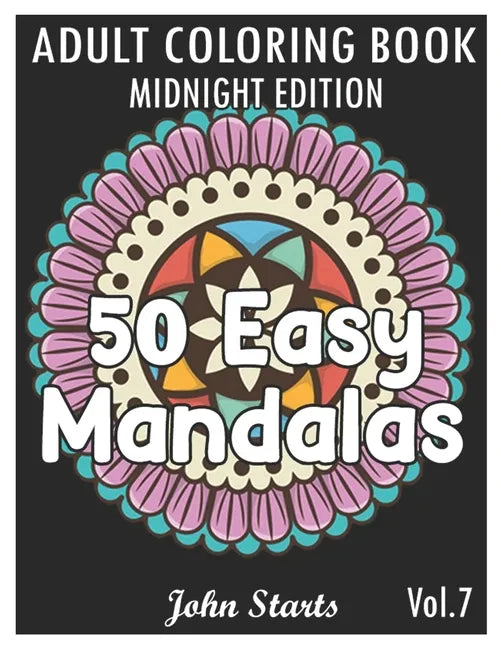 50 Easy Mandalas Midnight Edition: An Adult Coloring Book with Fun, Simple, and Relaxing Coloring Pages (Volume 7) - Paperback