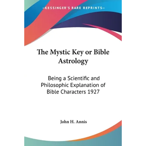 The Mystic Key or Bible Astrology: Being a Scientific and Philosophic Explanation of Bible Characters 1927 - Paperback