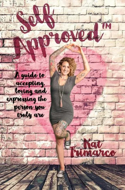 Self Approved: A Guide to Accepting, Loving and Expressing the Person you Truly are - Hardcover