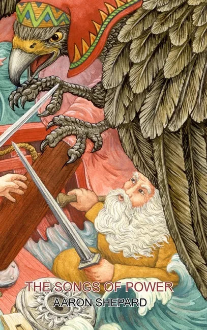 The Songs of Power: A Northern Tale of Magic, Retold from the Kalevala - Hardcover
