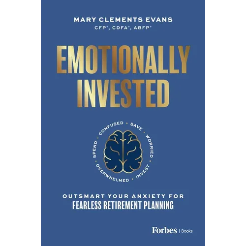 Emotionally Invested: Outsmart Your Anxiety for Fearless Retirement Planning - Hardcover