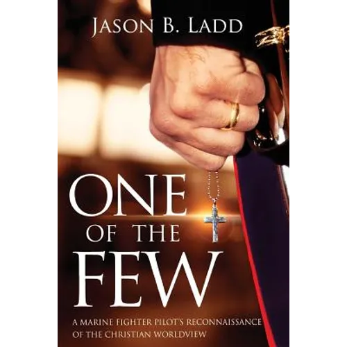 One of the Few: A Marine Fighter Pilot's Reconnaissance of the Christian Worldview - Paperback