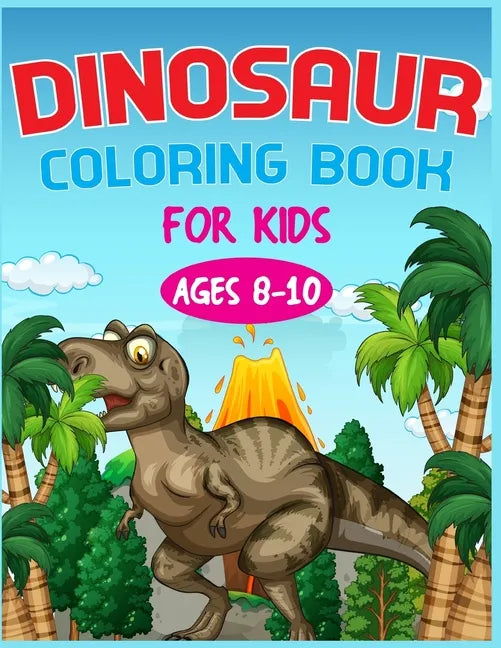 Dinosaur Coloring Book For Kids Ages 8-10 - Paperback