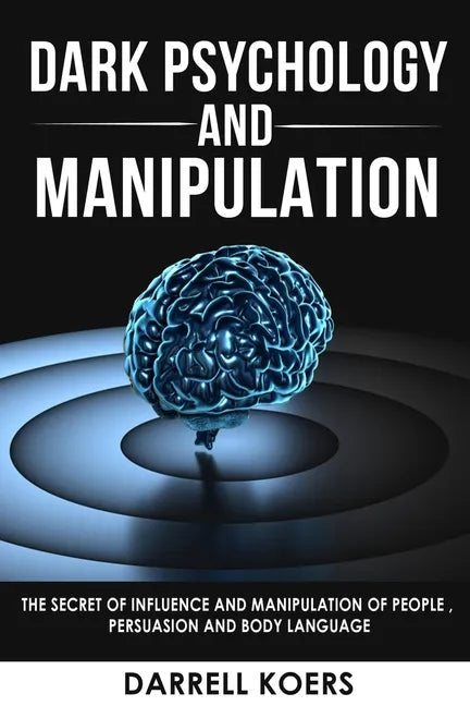 Dark Psychology And Manipulation: The Secret of Influence And Manipulation of People, Persuasion And Body Language - Paperback