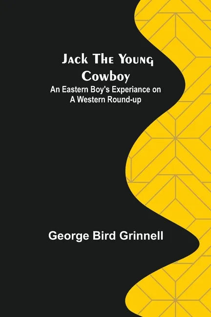 Jack the Young Cowboy: An Eastern Boy's Experiance on a Western Round-up - Paperback