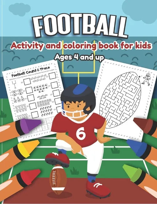 Football Activity and Coloring Book for kids Ages 4 and up: Over 20 Fun Designs For Boys And Girls - word search, maze, missing numbers, Alphabet, Cou - Paperback