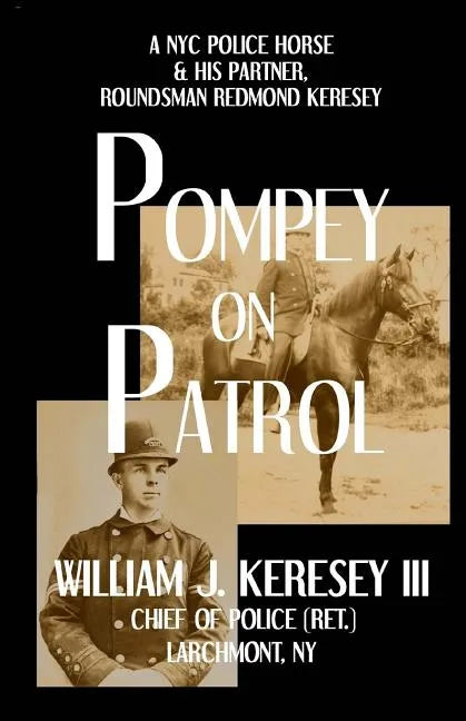 Pompey On Patrol: A NYC Police Horse and his Partner, Roundsman Redmond P. Keresey - Paperback