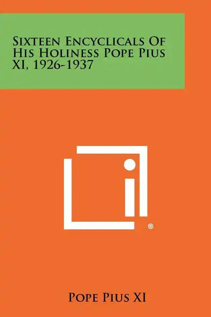 Sixteen Encyclicals Of His Holiness Pope Pius XI, 1926-1937 - Paperback