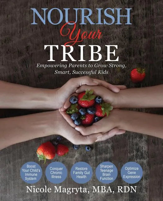 Nourish Your Tribe: Empowering Parents to Grow Strong, Smart, Successful Kids - Paperback
