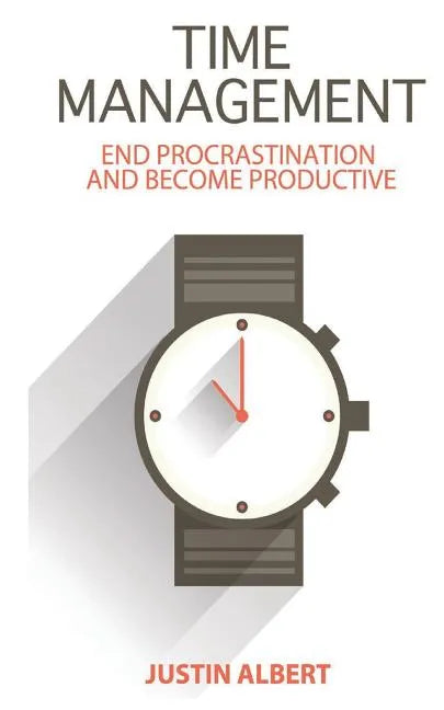 Time Management: End Procrastination and Become Productive: Be Productive and Stop Procrastination - Paperback