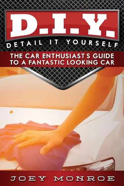 D.I.Y. - Detail It Yourself: The Car Enthusiast's Guide to a Fantastic Looking Car - Paperback