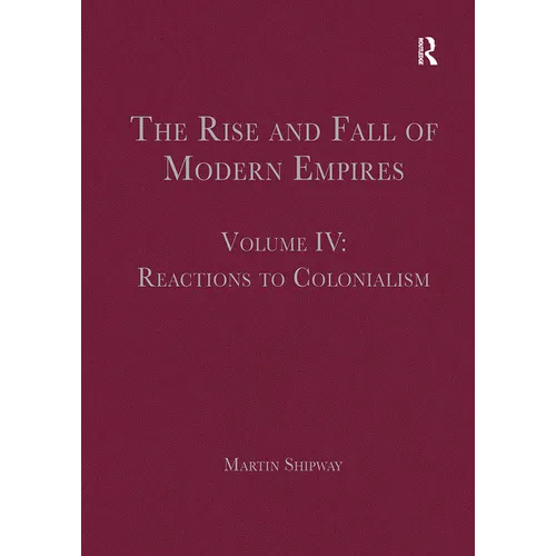 The Rise and Fall of Modern Empires, Volume IV: Reactions to Colonialism - Paperback