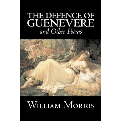 The Defence of Guenevere and Other Poems by William Morris, Fiction, Fantasy, Fairy Tales, Folk Tales, Legends & Mythology - Paperback