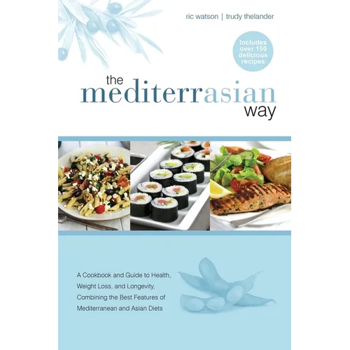 The MediterrAsian Way: A cookbook and guide to health, weight loss and longevity, combining the best features of Mediterranean and Asian diet - Paperback