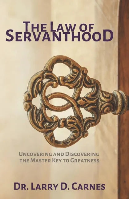 The Law of Servanthood: Uncovering and Discovering the Master Key to Greatness - Paperback