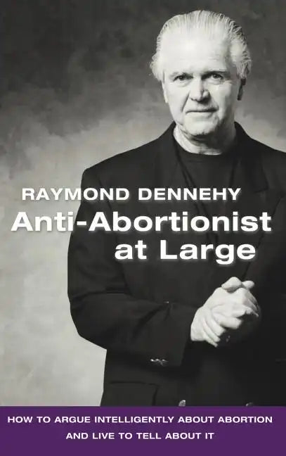 Anti-Abortionist at Large: How to Argue Abortion Intelligently and Live to Tell about It - Hardcover