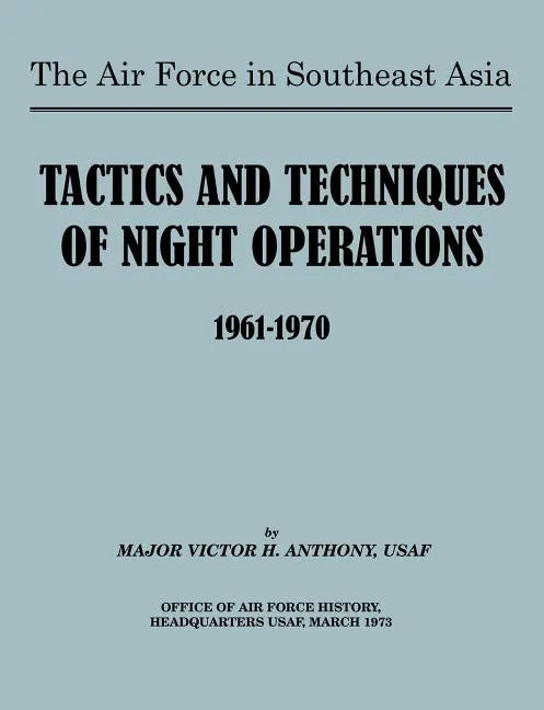 The Air Force in Southeast Asia: Tactics and Techniques of Night Operations 1961-1970 - Paperback