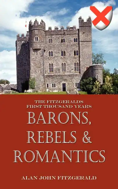 Barons, Rebels & Romantics: The Fitzgeralds First Thousand Years - Paperback
