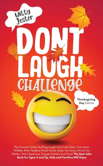 Don't Laugh Challenge - Thanksgiving Edition The Funniest Turkey Stuffing Laugh Out Loud Jokes, One Liners, Riddles, Brain Teasers, Knock Knock Jokes, - Paperback