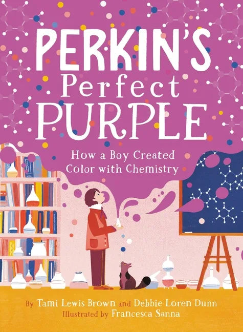 Perkin's Perfect Purple: How a Boy Created Color with Chemistry - Hardcover