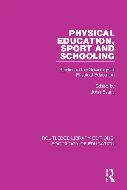 Physical Education, Sport and Schooling: Studies in the Sociology of Physical Education - Paperback