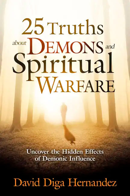 25 Truths about Demons and Spiritual Warfare: Uncover the Hidden Effects of Demonic Influence - Paperback