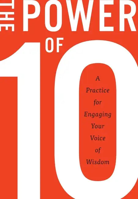 The Power of 10: A practice for engaging your voice of wisdom - Hardcover